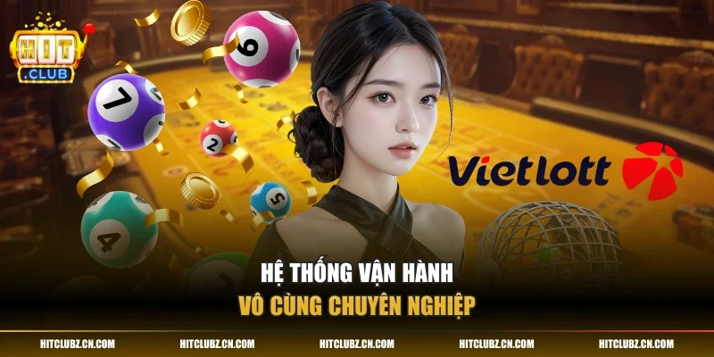 Hệ thống vận hành vô cùng chuyên nghiệp